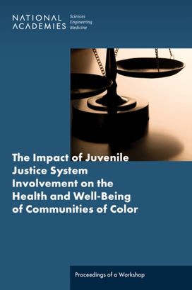 Impact of Juvenile Justice System Involvement on the Health and Well-Being of Youth, Families, and Communities of Color Impact of Juvenile Justice System Involvement on the Health and Well-Being of Youth, Families, and Communities of Color
