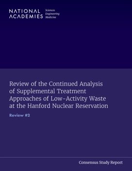 Review of the Continued Analysis of Supplemental Treatment Approaches of Low-Activity Waste at the Hanford Nuclear Reservation Review of the Continued Analysis of Supplemental Treatment Approaches of Low-Activity Waste at the Hanford Nuclear Reservation