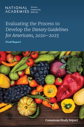 Evaluating the Process to Develop the Dietary Guidelines for Americans, 2020-2025 Evaluating the Process to Develop the Dietary Guidelines for Americans, 2020-2025