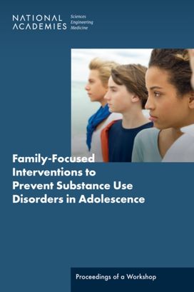 Family-Focused Interventions to Prevent Substance Use Disorders in Adolescence Family-Focused Interventions to Prevent Substance Use Disorders in Adolescence