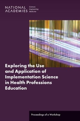 Exploring the Use and Application of Implementation Science in Health Professions Education Exploring the Use and Application of Implementation Science in Health Professions Education
