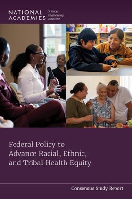 Federal Policy to Advance Racial, Ethnic, and Tribal Health Equity Federal Policy to Advance Racial, Ethnic, and Tribal Health Equity