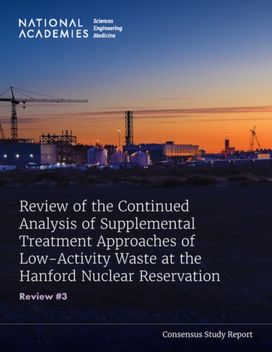 Review of the Continued Analysis of Supplemental Treatment Approaches of Low-Activity Waste at the Hanford Nuclear Reservation Review of the Continued Analysis of Supplemental Treatment Approaches of Low-Activity Waste at the Hanford Nuclear Reservation
