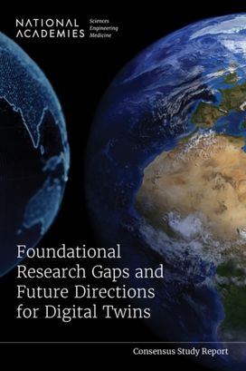 Foundational Research Gaps and Future Directions for Digital Twins Foundational Research Gaps and Future Directions for Digital Twins