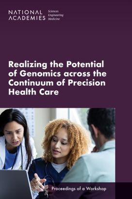 Realizing the Potential of Genomics across the Continuum of Precision Health Care Realizing the Potential of Genomics across the Continuum of Precision Health Care