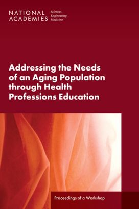 Addressing the Needs of an Aging Population Through Health Professions Education Addressing the Needs of an Aging Population Through Health Professions Education