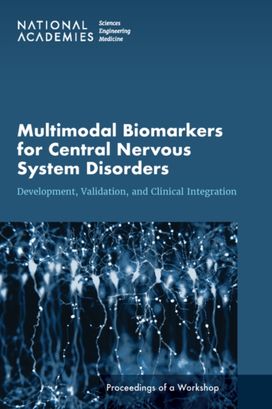 Multimodal Biomarkers for Central Nervous System Disorders Multimodal Biomarkers for Central Nervous System Disorders