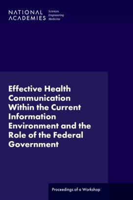 Effective Health Communication Within the Current Information Environment and the Role of the Federal Government Effective Health Communication Within the Current Information Environment and the Role of the Federal Government