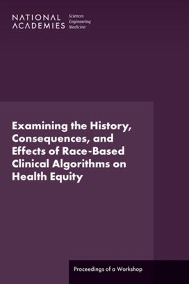Examining the History, Consequences, and Effects of Race-Based Clinical Algorithms on Health Equity