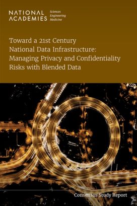 Toward a 21st Century National Data Infrastructure: Managing Privacy and Confidentiality Risks with Blended Data Toward a 21st Century National Data Infrastructure: Managing Privacy and Confidentiality Risks with Blended Data