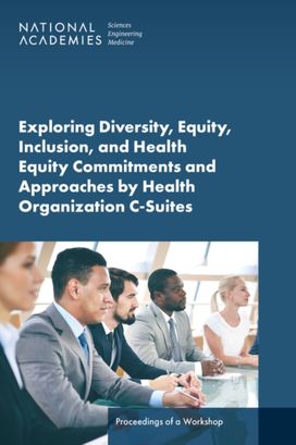 Exploring Diversity, Equity, Inclusion, and Health Equity Commitments and Approaches by Health Organization C-Suites Exploring Diversity, Equity, Inclusion, and Health Equity Commitments and Approaches by Health Organization C-Suites