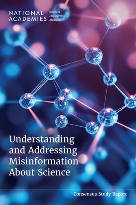 Understanding and Addressing Misinformation About Science Understanding and Addressing Misinformation About Science