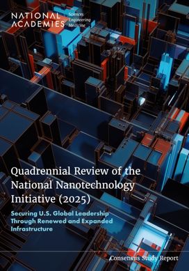 Quadrennial Review of the National Nanotechnology Initiative (2025) Quadrennial Review of the National Nanotechnology Initiative (2025)