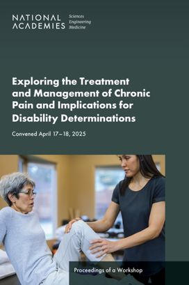Exploring the Treatment and Management of Chronic Pain and Implications for Disability Determinations Exploring the Treatment and Management of Chronic Pain and Implications for Disability Determinations
