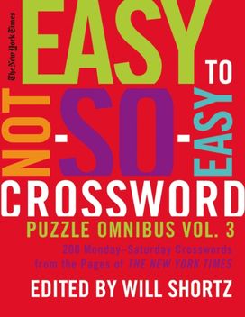New York Times Easy to Not-So-Easy Crossword Puzzle Omnibus Volume 3 New York Times Easy to Not-So-Easy Crossword Puzzle Omnibus Volume 3