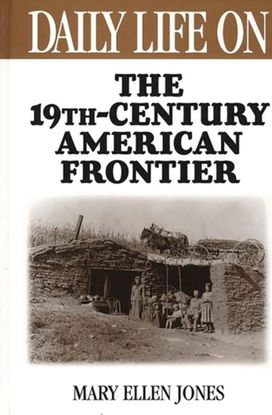 Daily Life on the Nineteenth Century American Frontier Daily Life on the Nineteenth Century American Frontier