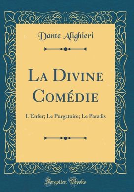 La Divine Comedie: L'Enfer; Le Purgatoire; Le Paradis (Classic Reprint)