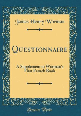 Questionnaire: A Supplement to Worman's First French Book (Classic Reprint) Questionnaire: A Supplement to Worman's First French Book (Classic Reprint)
