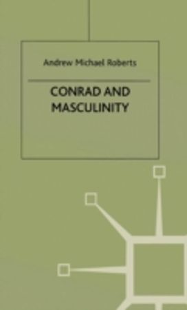 Conrad and Masculinity Conrad and Masculinity