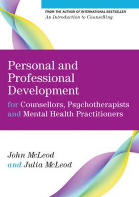 Personal and Professional Development for Counsellors, Psychotherapists and Mental Health Practitioners Personal and Professional Development for Counsellors, Psychotherapists and Mental Health Practitioners