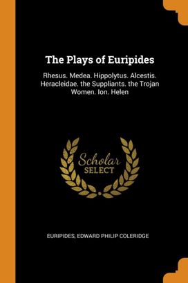 The Plays of Euripides The Plays of Euripides