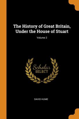 The History of Great Britain, Under the House of Stuart; Volume 2 The History of Great Britain, Under the House of Stuart; Volume 2