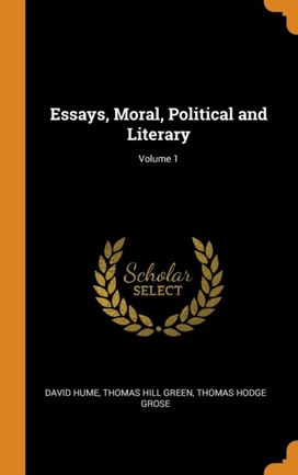 Essays, Moral, Political and Literary; Volume 1