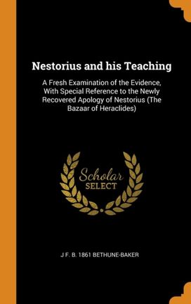 Nestorius and His Teaching Nestorius and His Teaching