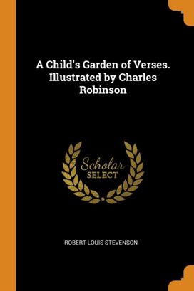 A Child's Garden of Verses. Illustrated by Charles Robinson