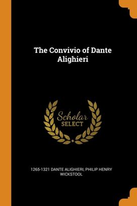 The Convivio of Dante Alighieri The Convivio of Dante Alighieri
