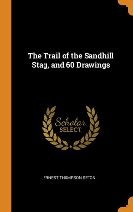 The Trail of the Sandhill Stag, and 60 Drawings
