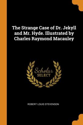 The Strange Case of Dr. Jekyll and Mr. Hyde. Illustrated by Charles Raymond Macauley