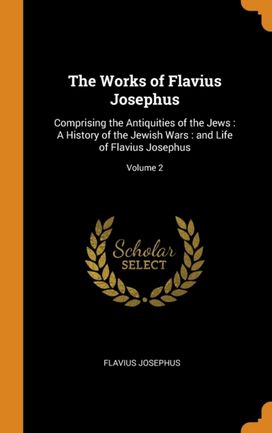 The Works of Flavius Josephus The Works of Flavius Josephus