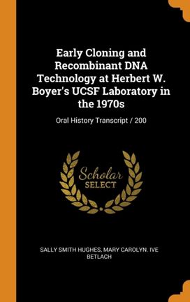Early Cloning and Recombinant Dna Technology at Herbert W. Boyer's Ucsf Laboratory in the 1970S