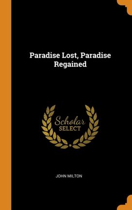 Paradise Lost, Paradise Regained Paradise Lost, Paradise Regained