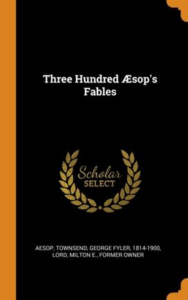 Three Hundred Sop's Fables Three Hundred Sop's Fables