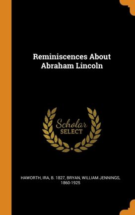Reminiscences About Abraham Lincoln Reminiscences About Abraham Lincoln