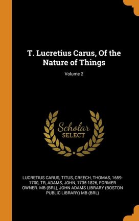 T. Lucretius Carus, of the Nature of Things; Volume 2