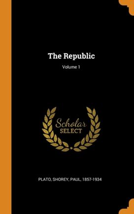 The Republic; Volume 1 The Republic; Volume 1
