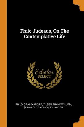 Philo Judeaus, on the Contemplative Life