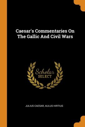 Caesar's Commentaries on the Gallic and Civil Wars