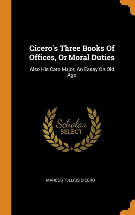Cicero's Three Books of Offices, or Moral Duties