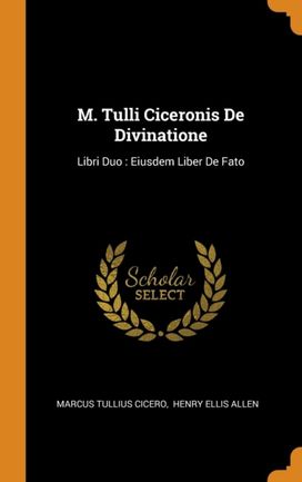 M. Tulli Ciceronis De Divinatione M. Tulli Ciceronis De Divinatione