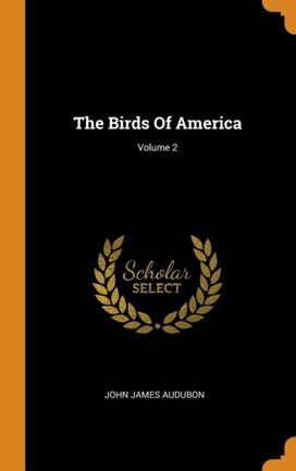 The Birds of America; Volume 2 The Birds of America; Volume 2