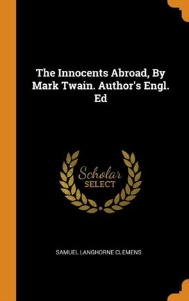 The Innocents Abroad, by Mark Twain. Author's Engl. Ed