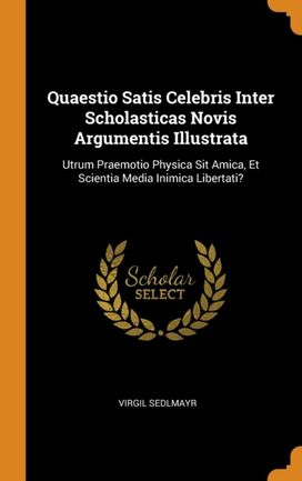 Quaestio Satis Celebris Inter Scholasticas Novis Argumentis Illustrata Quaestio Satis Celebris Inter Scholasticas Novis Argumentis Illustrata