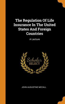 The Regulation of Life Insurance in the United States and Foreign Countries The Regulation of Life Insurance in the United States and Foreign Countries