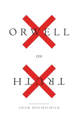 Orwell on Truth Orwell on Truth