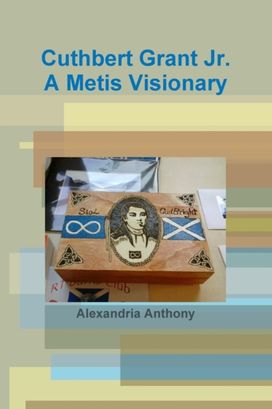 Cuthbert Grant Jr., a Metis Visionary
