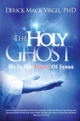 Holy Ghost: He is the Blood of Jesus Holy Ghost: He is the Blood of Jesus